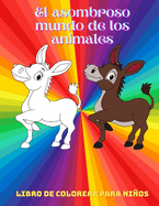 El asombroso mundo de los animales - Libro De Colorear Para Nios: Animales Marinos, Animales de Granja, Animales de la Selva, Animales del Bosque Y Animales del Circo