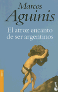 El Atroz Encanto de Ser Argentinos