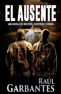 El ausente: Una novela de misterio, suspense y crimen - Garbantes, Ral, and Banfi, Giovanni (Cover design by)