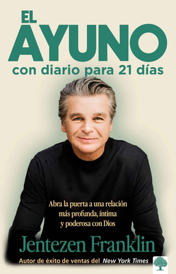 El Ayuno Con Diario Para 21 Dias / Fasting: Opening the Door to a Deeper, More Intimate, More Powerful Relationship with God - Franklin, Jentezen