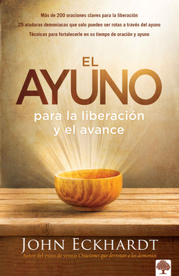 El Ayuno Para La Liberaci?n Y El Avance / Fasting for Breakthrough and Deliverance - Eckhardt, John