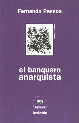 El Banquero Anarquista - Pessoa, Fernando, and Elliff, Carlos (Prologue by)