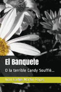 El Banquete: O La Terrible Candy Souffl