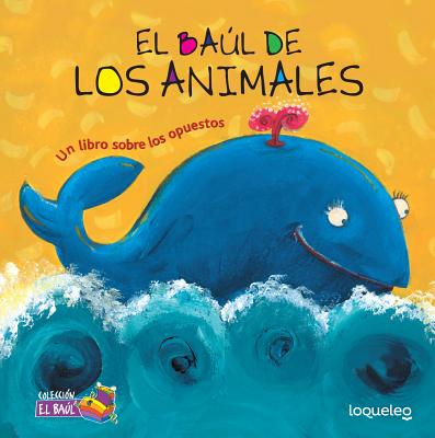 El Baul de Los Animales: Un Libro Sobre Los Opuestos / Animals Treasure Chest: A Book about Opposites (Spanish Edition) - Pisos, Cecilia