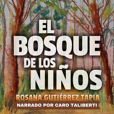 El Bosque de Los Nios Lib/E - Gutirrez, Rosana, and Taliberti, Caro (Read by)