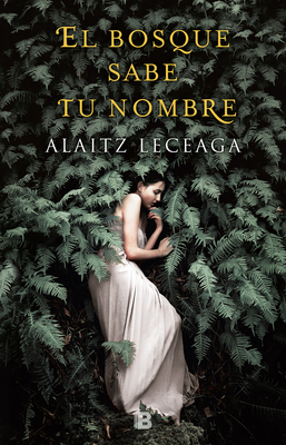 El Bosque Sabe Tu Nombre / The Forest Knows Your Name - Leceaga, Alaitz