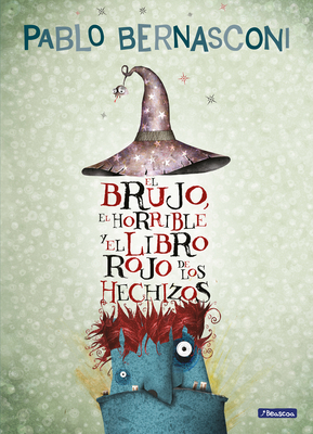 El Brujo, El Horrible Y El Libro Rojo de Los Hechizos / The Wizard, the Ugly, and the Book of Shame - Bernasconi, Pablo