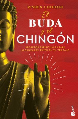 El Buda Y El Ching?n: Secretos Espirituales Para Alcanzar El ?xito En Tu Trabajo / The Buddha and the Badass - Lakhiani, Vishen