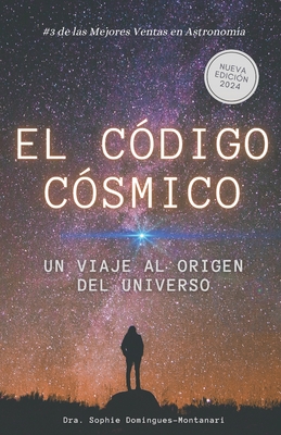 El C?digo C?smico: Un Viaje al Origen del Universo - Domingues-Montanari, Sophie