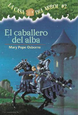 El Caballero del Alba - Osborne, Mary Pope, and Murdocca, Sal, and Brovelli, Marcela