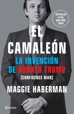 El Camale?n: La Invenci?n de Donald Trump / Confidence Man - Haberman, Maggie, and Gu?rdia Berdiel, ?lex (Translated by)