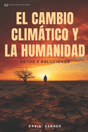 El Cambio Climtico Y La Humanidad: Restos Y Soluciones