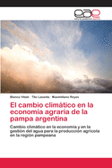 El Cambio Climatico En La Economia Agraria de La Pampa Argentina