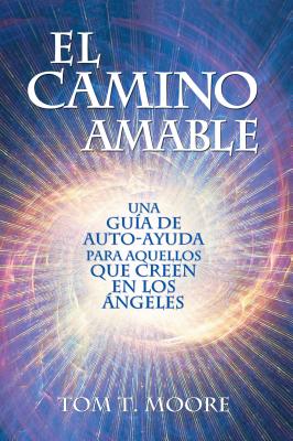 El Camino Amable: Una Guia de Auto-Ayuda Para Aquellos Que Creen En Los Angeles - Moore, Tom T
