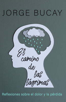 El Camino de Las Lgrimas / The Path of Tears: Reflexiones Sobre El Dolor Y La P?rdida - Bucay, Jorge