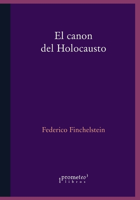 El canon del holocausto: Memorias del terror - Finchelstein, Federico