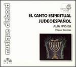 El Canto Espiritual Judeoespaol - Albina Cuadrado (vocals); Alia Musica; Angel Iznaola (vocals); Carlos Garcia (vocals); Carlos Ghiringhelli (vocals);...