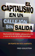 El Capitalismo en un Callejon Sin Salida: Destruccion de Empleo, Sobreproduccion y Crisis en la Era de la Alta Tecnologia