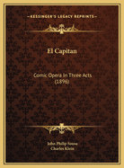 El Capitan: Comic Opera in Three Acts (1896)