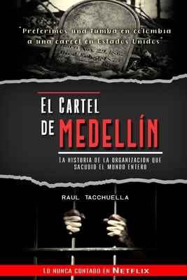 El cartel de Medell?n: La historia de la organizaci?n que sacudi? al mundo entero - Tacchuella, Raul