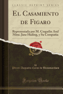 El Casamiento de Figaro: Representada Por M. Coquelin and Mme. Jane Hading, Y Su Compaa (Classic Reprint)