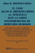 EL CASO ALLAN R. BREWER-CARAS vs. VENEZUELA ANTE LA CORTE INTERAMERICANA DE DERECHOS HUMANOS. Estudio del caso y anlisis crtico de la errada sentencia de la Corte Interamericana de Derechos Humanos N 277 de 26 de mayo de 2014