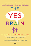 El Cerebro Afirmativo del Nio: Ayuda a Tu Hijo a Ser Ms Resiliente, Autnomo Y Creativo. / The Yes Brain