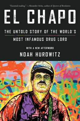 El Chapo: The Untold Story of the World's Most Infamous Drug Lord - Hurowitz, Noah