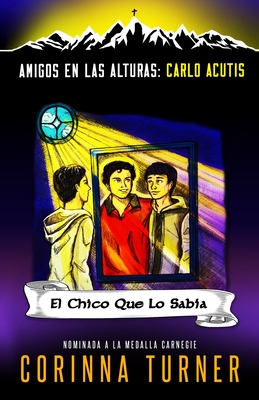 El Chico Que Lo Sab?a (Carlo Acutis) - Turner, Corinna, and Benavides, Juliana (Translated by), and Alfonseca, Manuel (Revised by)