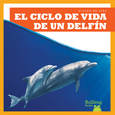 El Ciclo de Vida de Un Delf n (a Dolphin's Life Cycle) - Rice, Jamie