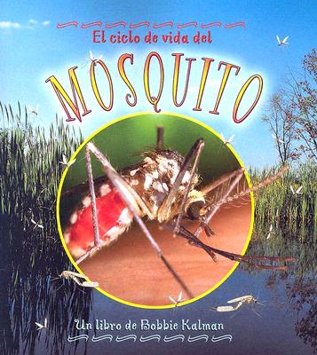 El Ciclo de Vida del Mosquito (the Life Cycle of a Mosquito) - Kalman, Bobbie