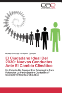 El Ciudadano Ideal del 2030: Nuevas Conductas Ante El Cambio Climatico