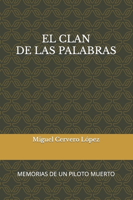 El Clan de Las Palabras: Memorias de Un Piloto Muerto - Cervero L?pez, Miguel ?ngel