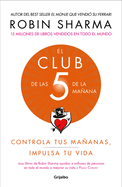 El Club de Las 5 de la Maana: Controla Tus Maanas, Impulsa Tu Vida / The 5 Am Club: Own Your Morning. Elevate Your Life.