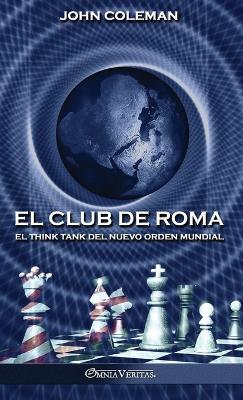 El Club de Roma: El think tank del Nuevo Orden Mundial - Coleman, John