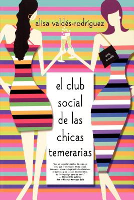 El Club Social de Las Chicas Temerarias: Una Novela (Spanish Edition of the Dirty Girls Social Club) - Valdes-Rodriguez, Alisa