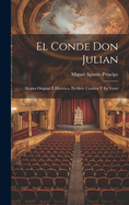 El Conde Don Julian: Drama Original  Histrico, En Siete Cuadros Y En Verso