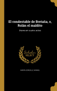 El Condestable de Bretana, O, Rolan El Maldito: Drama En Cuatro Actos