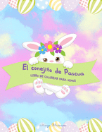 El conejito de Pascua Libro de colorear para ninos: 60+ Ilustraciones de Pascua fciles, divertidas y bonitas para colorear por nios de cualquier edad