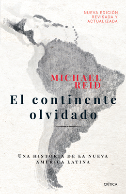 El Continente Olvidado: Una Historia de la Nueva Amrica Latina - Reid, Michael