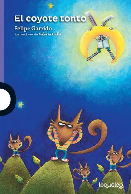 El Coyote Tonto / The Dumb Coyote (Spanish Edition) - Garrido, Felipe, and Gallo, Valeria (Illustrator)