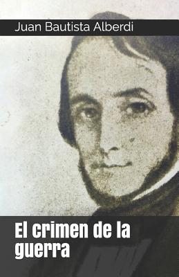 El Crimen de La Guerra - Bautista Alberdi, Juan