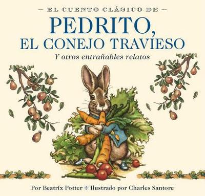 El Cuento Clasico de Pedrito, El Conejo Travieso - Potter, Beatrix, and Santore, Charles (Illustrator)