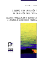 El Cuerpo de la Emigraci?n Y La Emigraci?n En El Cuerpo: Desarraigo Y Negociaci?n de Identidad En La Literatura de la Emigraci?n Espaola