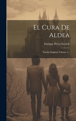 El Cura De Aldea: Novela Original, Volume 2... - Escrich, Enrique Prez