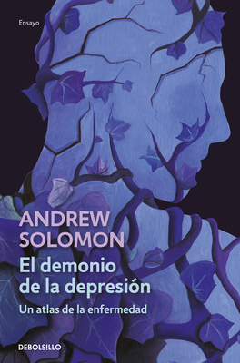 El Demonio de la Depresi?n / The Noonday Demon: An Atlas of Depression - Solomon, Andrew