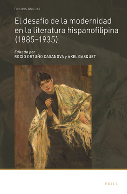 El Desafo de la Modernidad En La Literatura Hispanofilipina (1885-1935) - Ortuo Casanova, Roco, and Gasquet, Axel