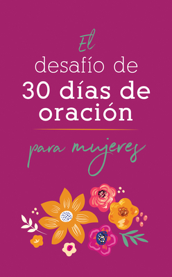 El Desaf?o de 30 D?as de Oraci?n Para Mujeres - Compiled by Barbour Staff, and O'Dell, Nicole