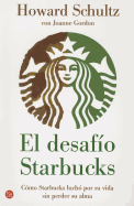 El Desafio Starbucks: Como Starbucks Lucho Por su Vida Sin Perder su Alma