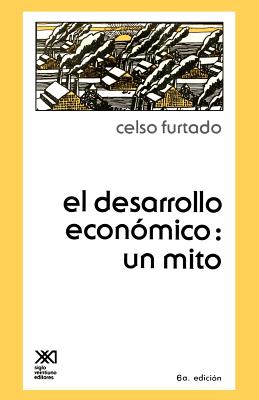 El Desarrollo Economico: Un Mito - Furtado, Celso